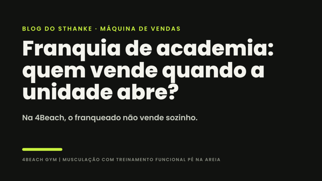 Franquia de academia: quem vende quando a unidade abre? Blog do Sthanke, 4Beach